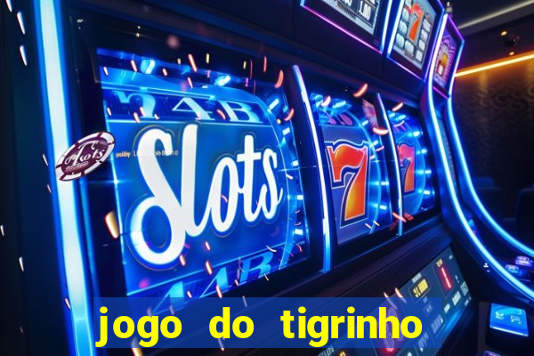 jogo do tigrinho de r$ 1